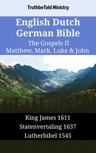 English Dutch German Bible - The Gospels II - Matthew, Mark, Luke & John