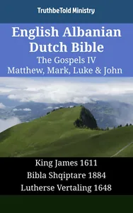 English Albanian Dutch Bible - The Gospels IV - Matthew, Mark, Luke & John