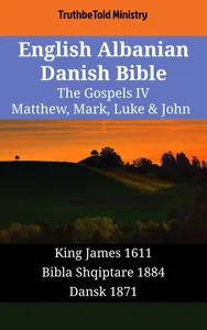 English Albanian Danish Bible - The Gospels IV - Matthew, Mark, Luke & John