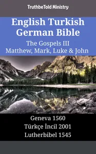 English Turkish German Bible - The Gospels III - Matthew, Mark, Luke & John