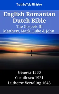 English Romanian Dutch Bible - The Gospels III - Matthew, Mark, Luke & John