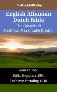 English Albanian Dutch Bible - The Gospels VI - Matthew, Mark, Luke & John