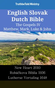 English Slovak Dutch Bible - The Gospels IV - Matthew, Mark, Luke & John