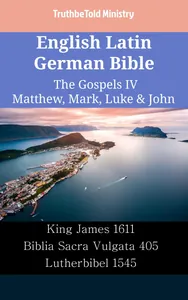 English Latin German Bible - The Gospels IV - Matthew, Mark, Luke & John