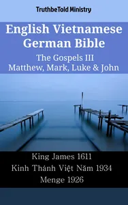 English Vietnamese German Bible - The Gospels III - Matthew, Mark, Luke & John