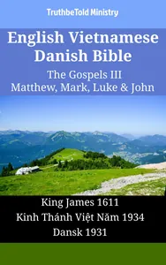 English Vietnamese Danish Bible - The Gospels III - Matthew, Mark, Luke & John