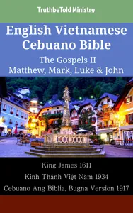 English Vietnamese Cebuano Bible - The Gospels II - Matthew, Mark, Luke & John