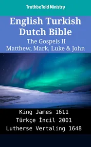 English Turkish Dutch Bible - The Gospels II - Matthew, Mark, Luke & John