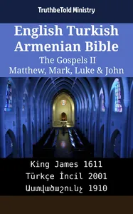 English Turkish Armenian Bible - The Gospels II - Matthew, Mark, Luke & John