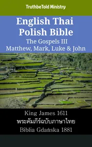 English Thai Polish Bible - The Gospels III - Matthew, Mark, Luke & John