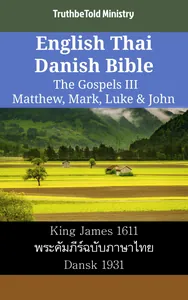 English Thai Danish Bible - The Gospels III - Matthew, Mark, Luke & John